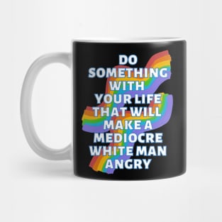 Do Something With Your Life That Will Make A Mediocre White Man Angry Rainbow Mug